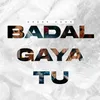 About Badal Gaya Tu Song
