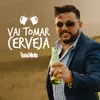 Vai tomar cerveja