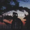 Fire / Snow