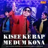 About Kisse Ke Baap Me Dum Konya Song