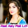 About Raat Aaly Mail Lch Song