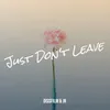 About Just Don't Leave Song