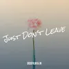 Just Don't Leave