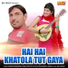 About Hai Hai Khatola Tut Gaya Song