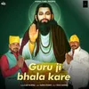 About Guru Ji Bhala Kare Song
