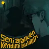 About Seni Ararken Kendimi Buldum Song