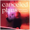 About Canceled Plans Song
