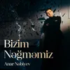 About Bizim Nəğməmiz Song