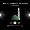 Kya Bataun Ke Kya Madina Hai