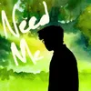 About Need Me Song