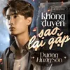 About Không Duyên Sao Lại Gặp Song