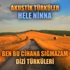 About Akustik Türküler: Hele Ninna (Ben Bu Cihana Sığmazam Dizi Türküleri) Song