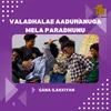 About Valadhalae Aaduranuga Mela Paradhunu Song