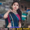 Milenge Chhora Shadi Pichhe