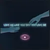 About Love Me Like You Say You Love Me Song