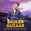 About Shukar Guzaar Song