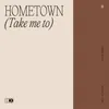 About Hometown (Take me to) Song