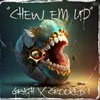 About Chew Em Up Song