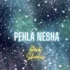 Pehla Nesha