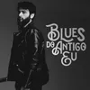 About Blues do Antigo Eu Song