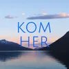 Kom Her