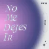 NO ME DEJES IR