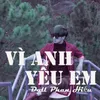 About Vì Anh Yêu Em Song