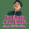 About Tu Khuja Man Khuja Song