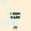 About I Dun Care Song