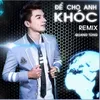 About Để Cho Anh Khóc Song