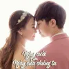 About Ngày Cưới Ngày Của Chúng Ta Song