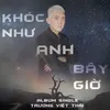 About Khóc Như Anh Bây Giờ Song