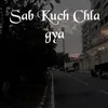 Sab Kuch Chla Gya