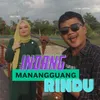 About Indang Manangguang Rindu Song