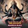 Om Jayanti Mangla Kali