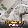 About Beimani Ke Paisa Song