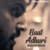 About Baat Adhuri Song
