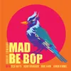 About Mad Be Bop Song