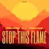 About Stop This Flame Song