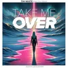 About Take Me Over Song