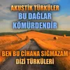 About Akustik Türküler: Bu Dağlar Kömürdendir (Ben Bu Cihana Sığmazam Dizi Türküleri) Song
