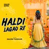 About Haldi Lagao Re (Haldi Song) Song