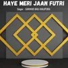 Haye Meri Jaan Futri