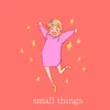 Small Things