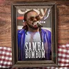 About Samba Bombom Song