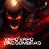 VAPO VAPO DAS SOMBRAS