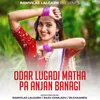 Odar Lugadi Matha Pa Anjan Banagi