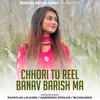 About Chhori Tu Reel Banav Barish Ma Song