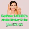 About Kadanr Lokki Ha Main Teday Kolu Song