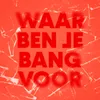 About Waar Ben Je Bang Voor Song